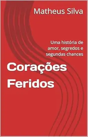 Corações Feridos: Uma história de amor, segredos e segundas chances – Matheus  Silva