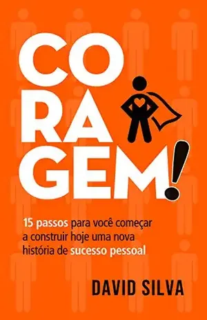 Coragem!: O Guia Completo para Tirar Seus Planos do Papel – David Silva