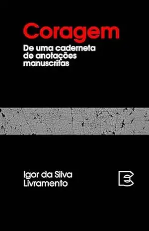 Coragem: De uma caderneta de anotações manuscritas (Ensaios líricos) – Igor da Silva Livramento