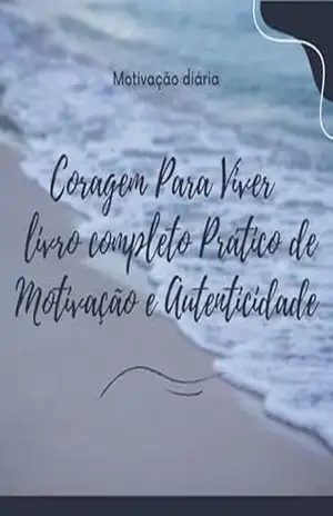 Coragem Para Viver: Um livro completo de Motivação e Autenticidade – maria  Czarny