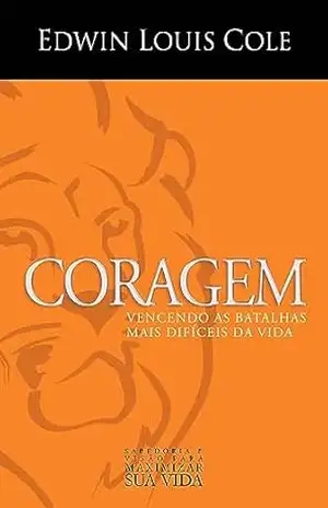 Coragem: Vencendo as batalhas mais difíceis da vida – Edwin Louis Cole