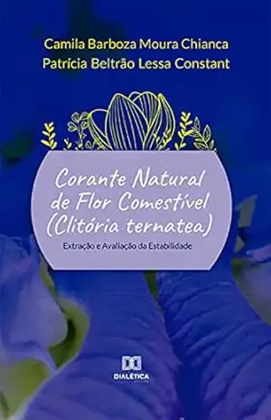 Corante natural de flor comestível (Clitória ternatea): extração e avaliação da estabilidade – Camila Barboza Moura Chianca