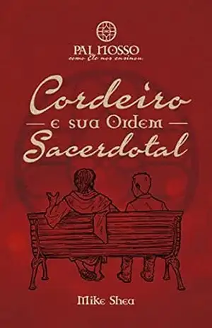 Cordeiro e Sua Ordem Sacerdotal (Pai Nosso – Como Ele nos Ensinou Livro 1) – Mike Shea