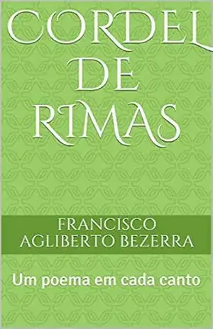 Cordel de Rimas: Um poema em cada canto (Meus cordéis Livro 1) - Francisco Agliberto Bezerra