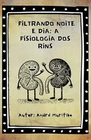 Cordel dos Rins: Filtrando noite e dia: A fisiologia dos rins (Letramento Saúde em Cordel) - André Muritiba
