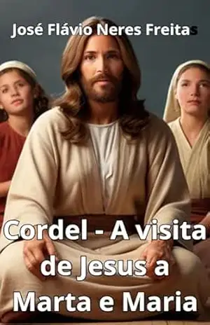 Cordel, Jesus visita Marta e Maria. – José Flávio Neres Freitas