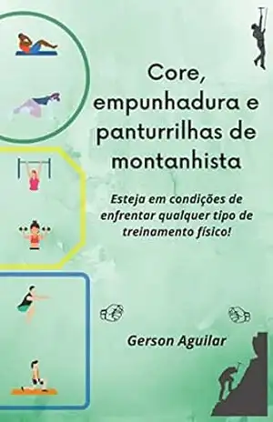 Core, empunhadura e panturrilhas de montanhista: Esteja em condições de enfrentar qualquer tipo de treinamento físico! – Gerson Aguilar