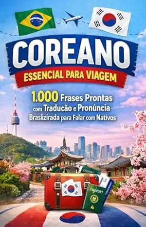 Coreano Essencial para Viagem: 1.000 Frases Prontas com Tradução e Pronúncia Brasileirada para Falar com Nativos - Veronica  Saberes