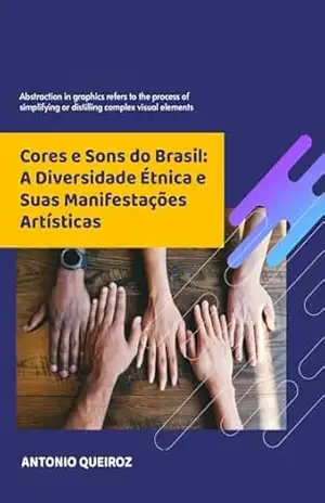 Cores e Sons do Brasil: A Diversidade Étnica e Suas Manifestações Artísticas (Orgulho e Diversidade) – ANTONIO QUEIROZ