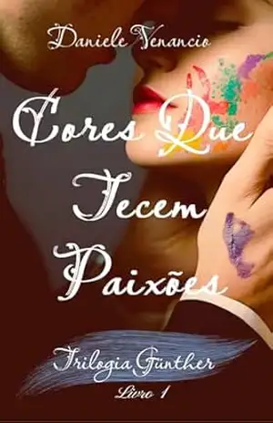 Cores Que Tecem Paixões: Trilogia Günther Livro 1 – Daniele  Venancio