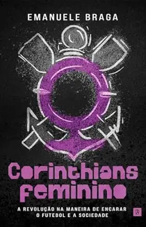 Corinthians Feminino: A revolução na maneira de encarar o futebol e a sociedade – Emanuele Braga