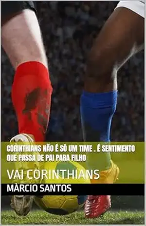CORINTHIANS NÃO É SÓ UM TIME . É sentimento que passa de pai para filho: VAI CORINTHIANS - màrcio santos