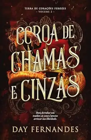 Coroa de Chamas e Cinzas (Terra de corações ferozes – Vol 2) – Day Fernandes