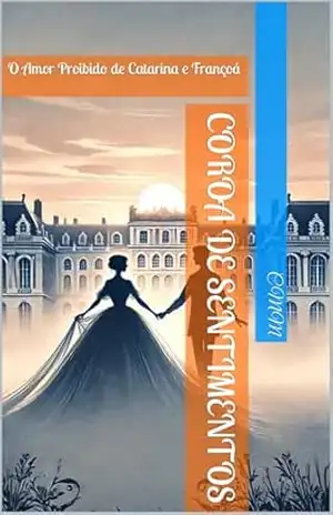 Coroa de Sentimentos: O Amor Proibido de Catarina e Françoá - C MM