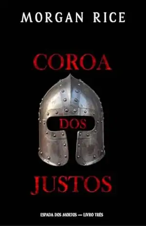 Coroa dos Justos (Espada dos Mortos — Livro Três) – Morgan Rice