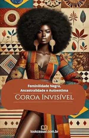 Coroa Invisível: Feminilidade Negra, Ancestralidade e Autoestima (Ritos De Passagem) – Jaqueline  Fonseca