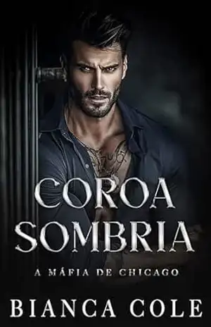 Coroa Sombria: Um Romance Sombrio de Máfia (A Máfia de Chicago) – Bianca Cole