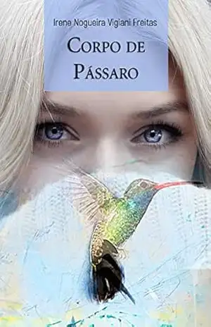 Corpo de Pássaro - Irene Nogueira Vigiani Freitas