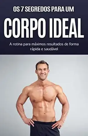 CORPO IDEAL: Os 7 segredos para o corpo ideal, a rotina para máximos resultados de forma rápida e saudável - Paulo  Faustino 