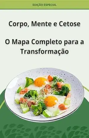 Corpo, Mente e cetose: O Mapa Completo para a Tranformação – Lili Leal