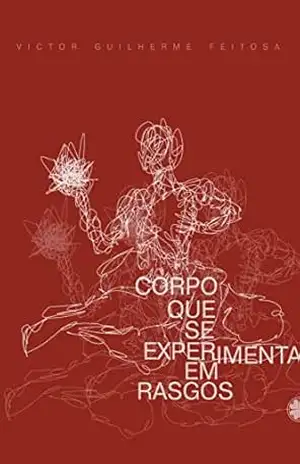 Corpo que se experimenta em rasgo – Victor  Guilherme Feitosa