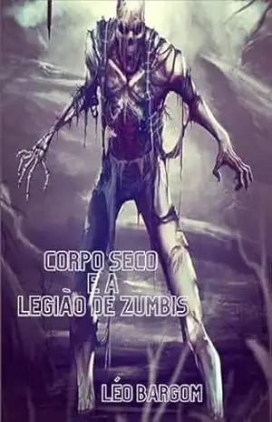 CORPO SECO E A LEGIÃO DE ZUMBIS – LÉO  BARGOM