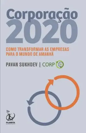 Corporação 2020: Como transformar as empresas para o mundo de amanhã - Pavan Sukhdev