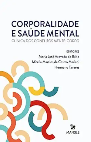Corporalidade e saúde mental: clínica dos conflitos mente–corpo – Maria José Azevedo de Brito