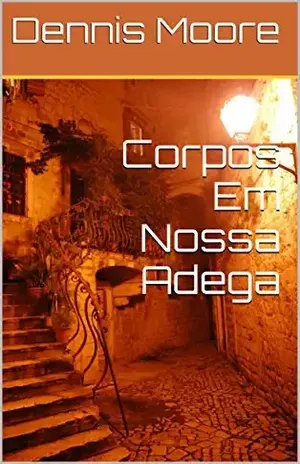 Corpos Em Nossa Adega – Dennis Moore