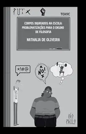 Corpos Injuriados na Escola:: problematizações para o ensino de filosofia - Nathalia  de Oliveira