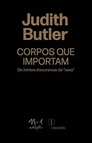 Corpos que importam: os limites discursivos do “sexo” – Judith Butler