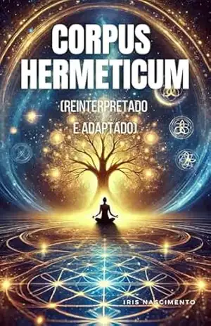 Corpus Hermeticum: Reinterpretado e Adaptado - Iris Nascimento
