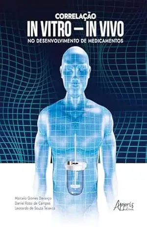 Correlação In Vitro – In Vivo no Desenvolvimento de Medicamentos – Marcelo Gomes Davanço