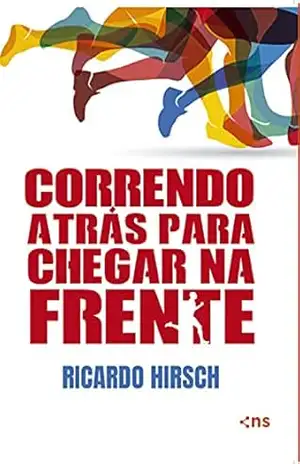 Correndo atrás para chegar na frente – Ricardo Hirsch