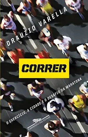 Correr: O exercício, a cidade e o desafio da maratona - Drauzio Varella