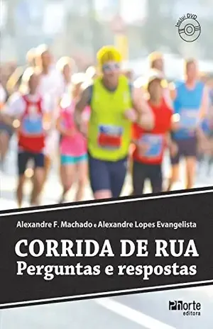 Corrida de rua: Perguntas e respostas - Alexandre F. Machado