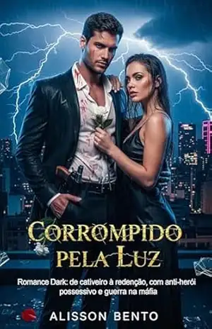 Corrompido pela Luz: Romance Dark: de cativeiro à redenção, com anti–herói possessivo e guerra na máfia (Dons & Czares) - Alisson Bento