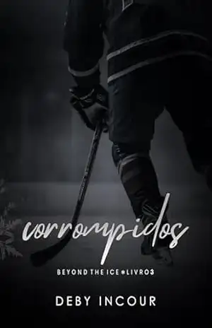 Corrompidos (Beyond The Ice Livro 3) – Deby Incour