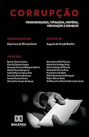 Corrupção: fenomenologia, tipologia, história, prevenção e combate - Cesar Luiz de Oliveira Janoti