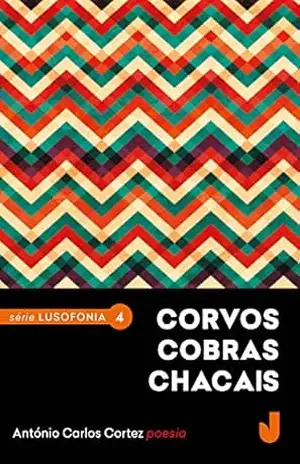 Corvos cobras chacais (Lusofonia Livro 4) – António Carlos Cortez