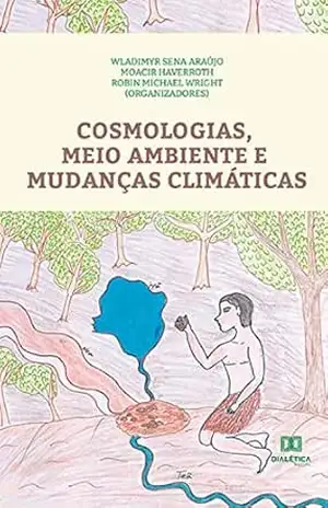 Cosmologias, Meio Ambiente e Mudanças Climáticas – Wladimyr Sena Araújo