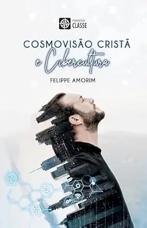 Cosmovisão Cristã e Cibercultura – Felippe Amorim