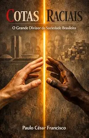 Cotas Raciais: O Grande Divisor da Sociedade Brasileira (Educação em Foco) – Paulo César Francisco