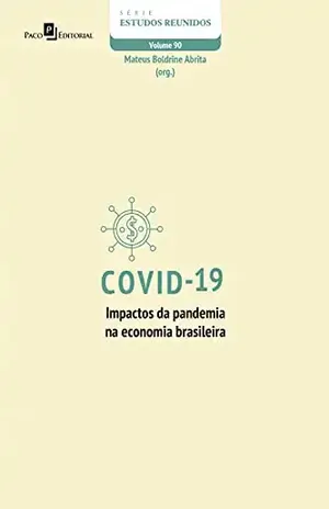 Covid–19 – impactos da pandemia na economia brasileira (Série Estudos Reunidos Livro 90) - Mateus Boldrine Abrita