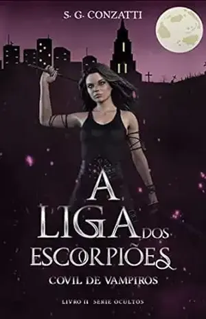 Covil de Vampiros – A Liga dos Escorpiões II (Série Ocultos) - S. G. Conzatti
