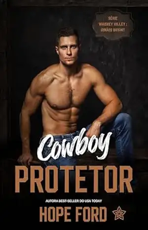 Cowboy Protetor (Whiskey Valley: Irmãos Bryant Livro 1) – Hope Ford