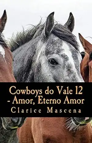 Cowboys do Vale 12 – Amor, Eterno Amor: Amor, Eterno Amor – Clarice Mascena
