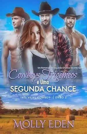 Cowboys Trigêmeos e Uma Segunda Chance: Um Romance de Segunda Chance Reverse Harem (Três Vezes Cowboy Livro 2) – Molly Eden