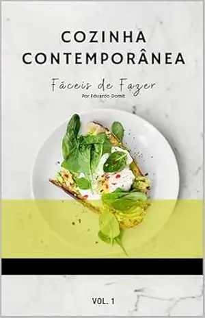 Cozinha Contemporânea: Fáceis de Fazer – Eduardo Domit