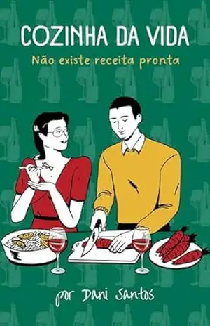 Cozinha da vida: Não existe receita certa – Dani Santos